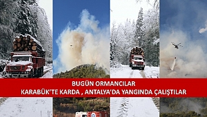 Bugün ormancılar hem karda hem yangında mesai yaptı