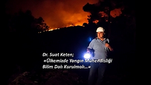 Orman Müdürü Dr. Suat Keten ; Türkiye'de Yangın Mühendisliği Bilim Dalı Kurulmalı 