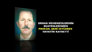 Orman Mühendisi Prof.Dr.Şemi İKTÜEREN vefat etti