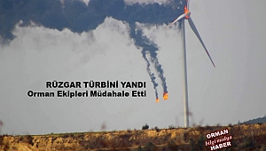Rüzgar türbini alev alev yandı