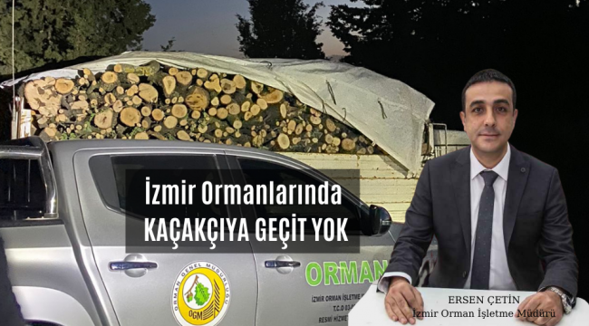 İzmir'de  Orman Kaçakçılarına Geçit Yok 